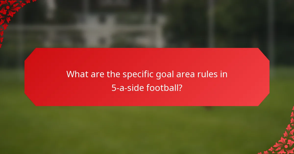 What are the specific goal area rules in 5-a-side football?